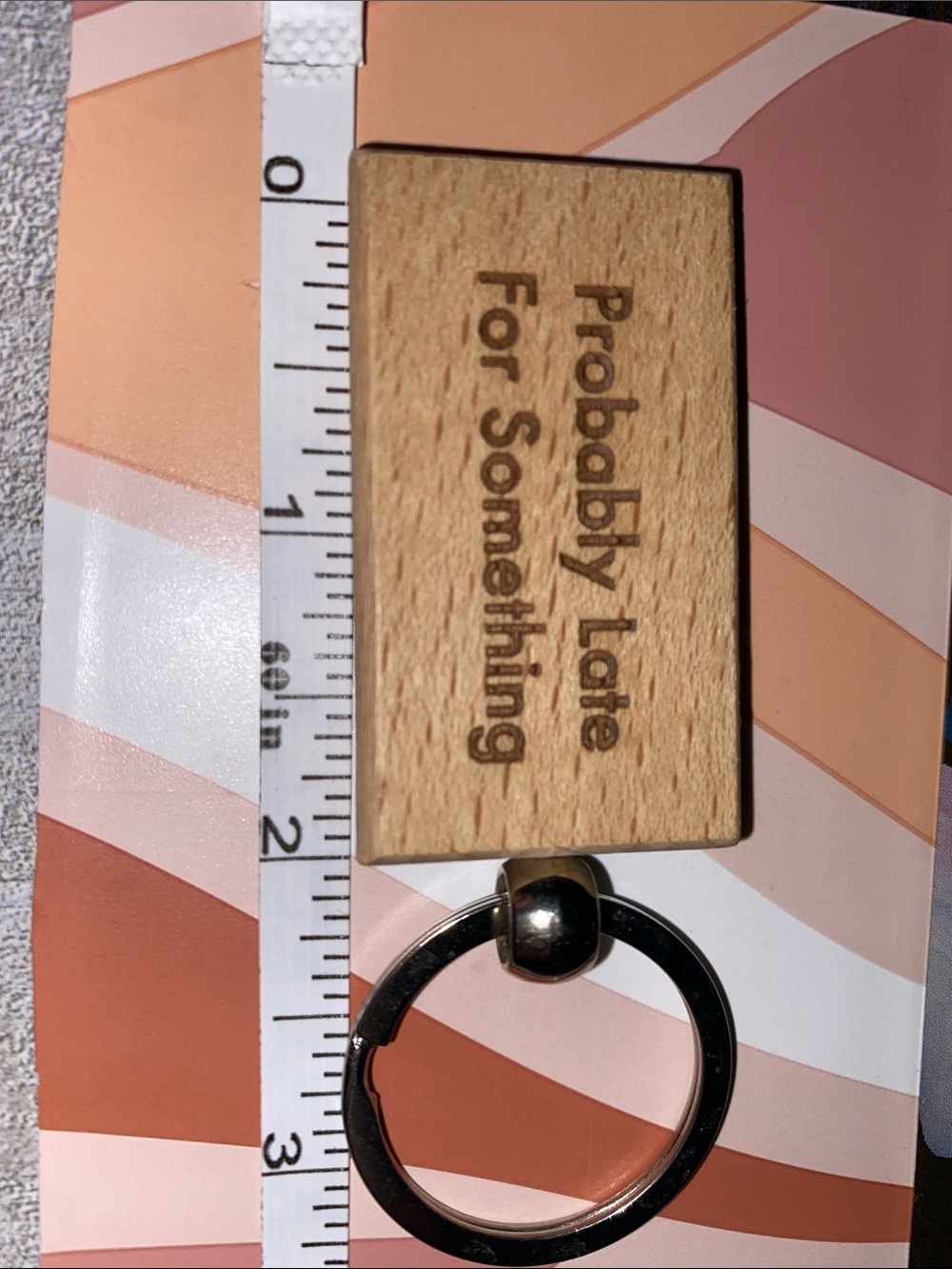 Engraved Wooden Keychain - 'Probably Late For Something'